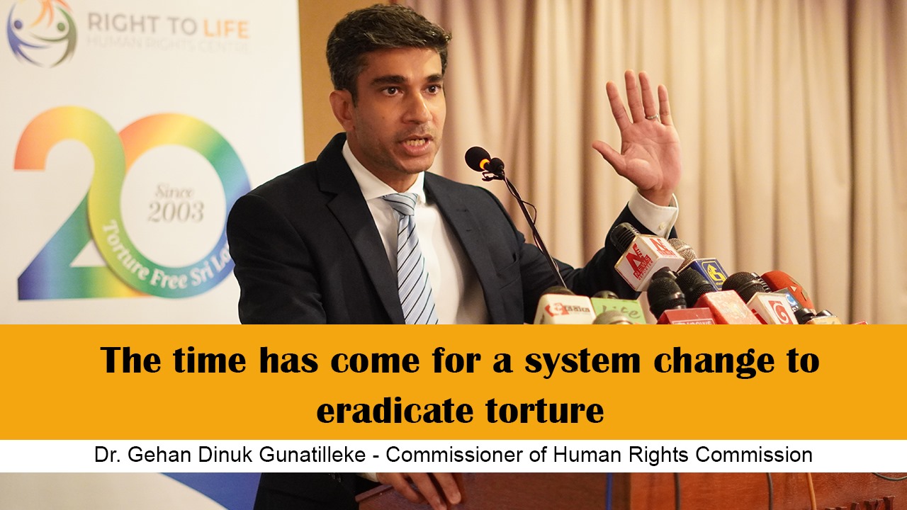 The time has come for a system change to eradicate torture - Dr Shehan Gunathilake